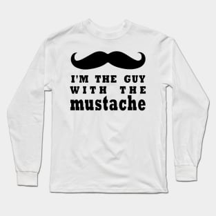 i'm the guy with the mustache Long Sleeve T-Shirt